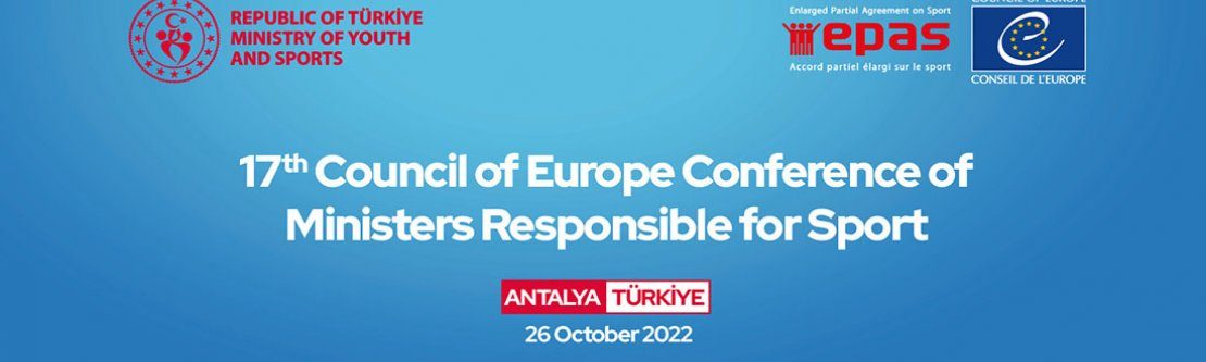 Avrupa Konseyi 17. Spordan Sorumlu Bakanlar Konferansı, Türkiye’nin Ev Sahipliğinde 25-27 Ekim 2022 Tarihlerinde Antalya'da Düzenlenecek.